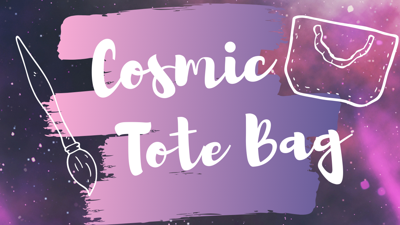 A graphic reads "Cosmic Tote Bag" in a scripty font on top of a galaxy background with a white paintbrush and a white tote bag off to the side.