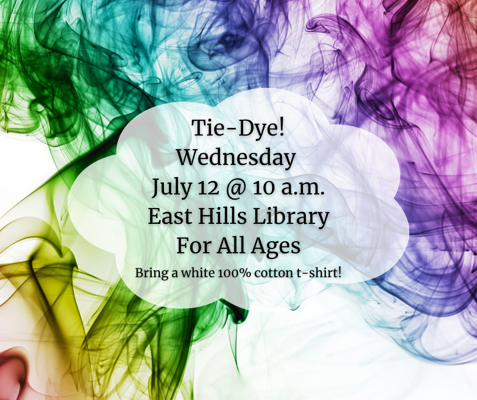 Tie-Dye! Wednesday  July 12 @ 10 a.m. East Hills Library For All Ages, Bring a white 100% cotton t-shirt