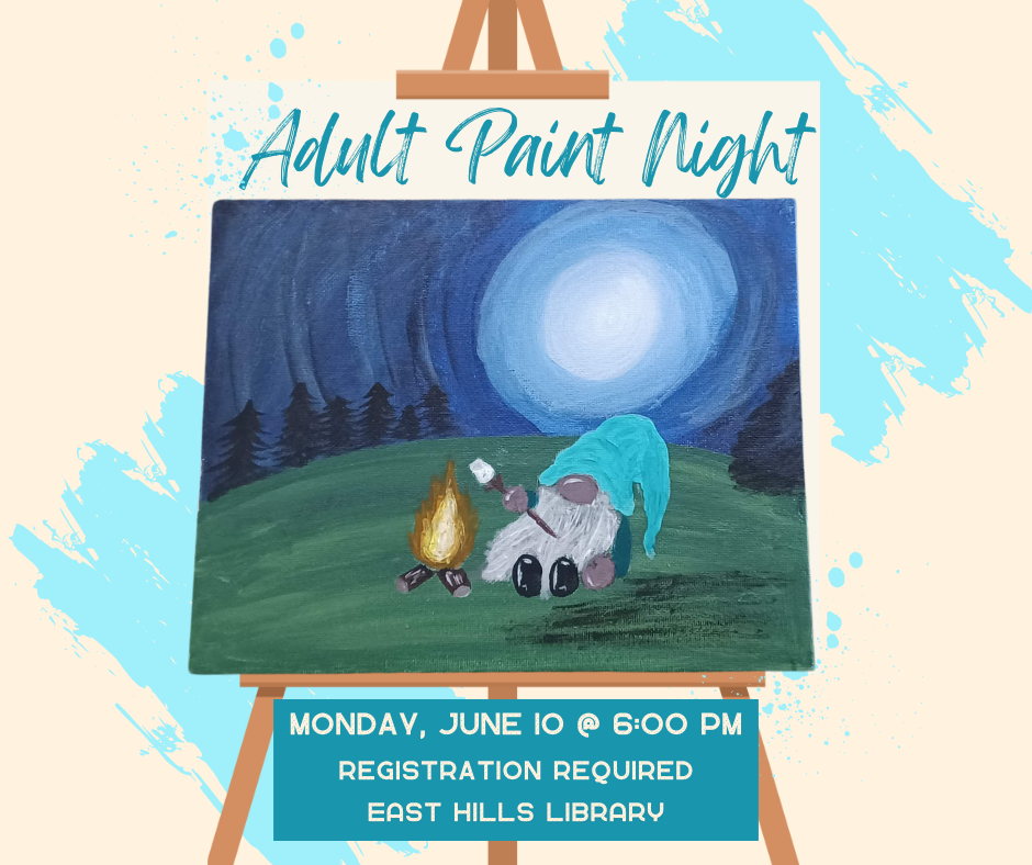 Adult Paint Night, East Hills Library, Monday, June 10 @ 6 p.m. a painting of a gnome roasting a marshmallow over a fire under a full moon