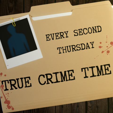 True Crime Time: Every Second Thursday