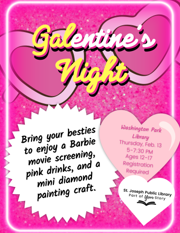 Galentine's Night Pink Background With Hearts and Description reading Bring your besties to enjoy a Barbie movie screening, pink drinks, and a mini diamond painting craft. Ages 12-17 Registration Required Washington Park Library Thursday, Feb. 13 5-7:30 PM