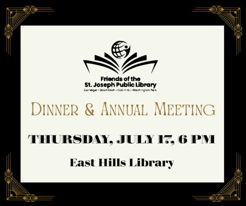 Friends Dinner and Annual Meeting Thursday July 17 at 6 p.m. at the East Hills Library. 