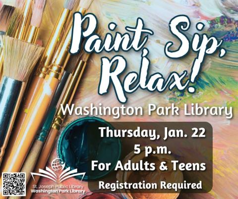 Multicolored Background with paintbrushes, Text reading Paint, Sip, Relax! Thurs, Jan. 22. For Adults and Teens Registration Required