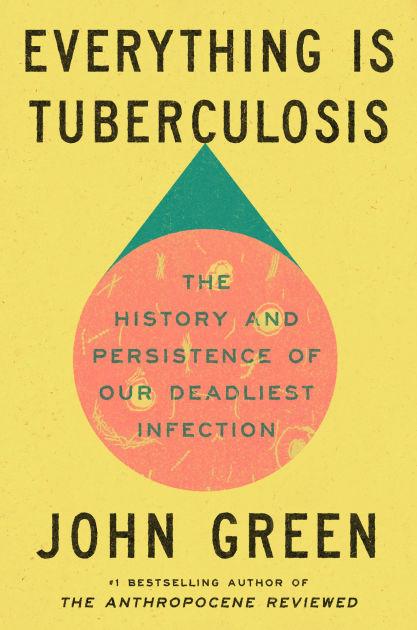 book cover for Everything is Tuberculosis by John Green